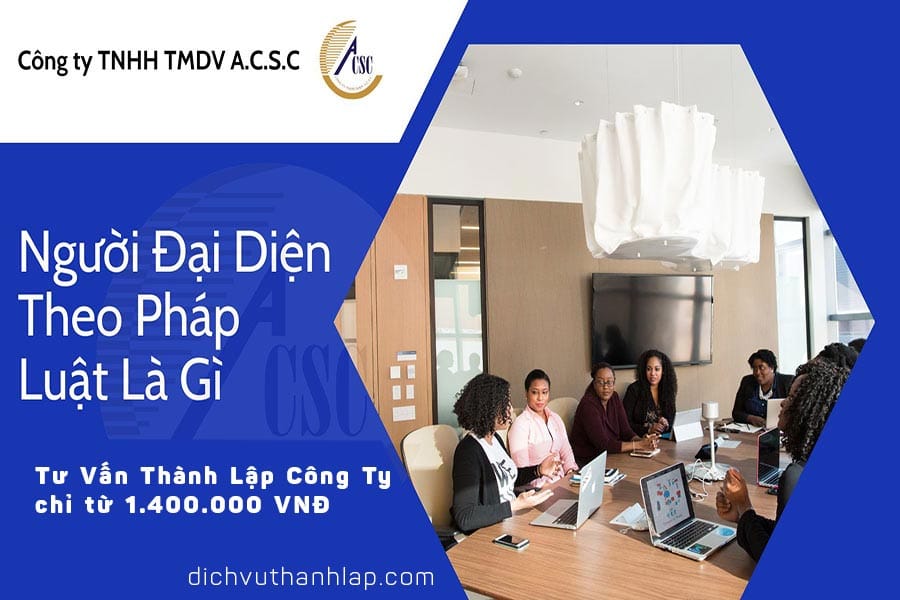 thủ tục bổ sung ngành nghề kinh doanh Người Đại Diện Theo Pháp Luật Là Gì