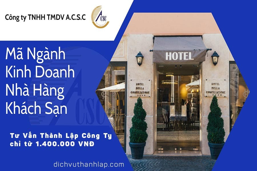 thủ tục thành lập công ty tnhh 2 thành viên Mã Ngành Kinh Doanh Nhà Hàng Khách Sạn