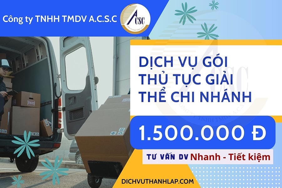 Chi-Phi-Goi-Thu-Tuc-Giai-The-Chi-Nhanh Chi Phí Gói Thủ Tục Giải Thể Chi Nhánh Tại A.C.S.C